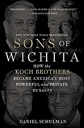 Sons of Wichita: How the Koch Brothers Became America's Most Powerful and Private Dynasty